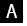 (LETTER A)